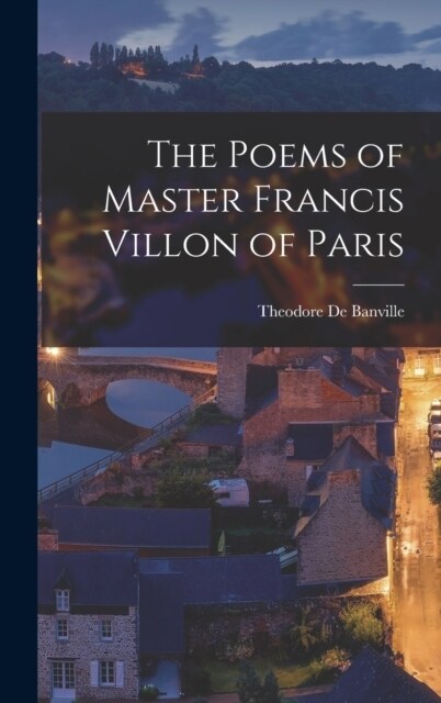 The Poems of Master Francis Villon of Paris (Hardcover)