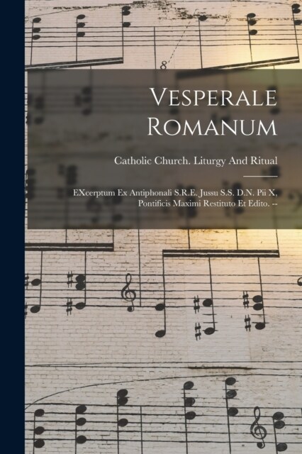 Vesperale romanum: EXcerptum ex antiphonali S.R.E. jussu S.S. D.N. Pii X, pontificis maximi restituto et edito. -- (Paperback)