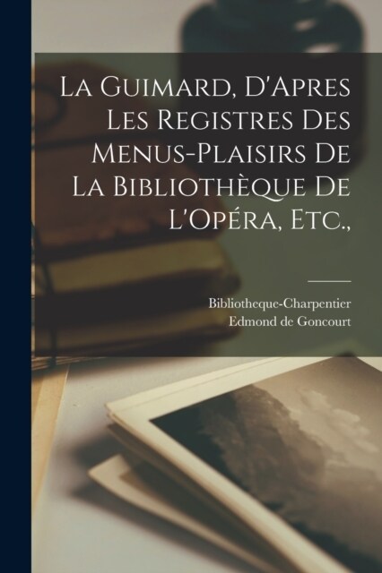 La Guimard, DApres les Registres des Menus-Plaisirs de la Biblioth?ue de LOp?a, Etc., (Paperback)