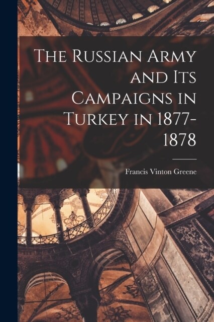 The Russian Army and its Campaigns in Turkey in 1877-1878 (Paperback)