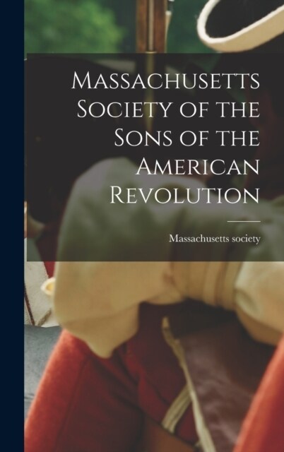 Massachusetts Society of the Sons of the American Revolution (Hardcover)