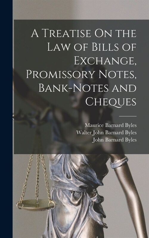 A Treatise On the Law of Bills of Exchange, Promissory Notes, Bank-Notes and Cheques (Hardcover)