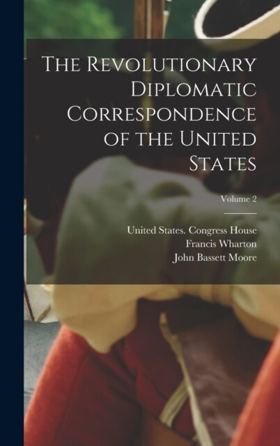 The Revolutionary Diplomatic Correspondence of the United States; Volume 2 (Hardcover)