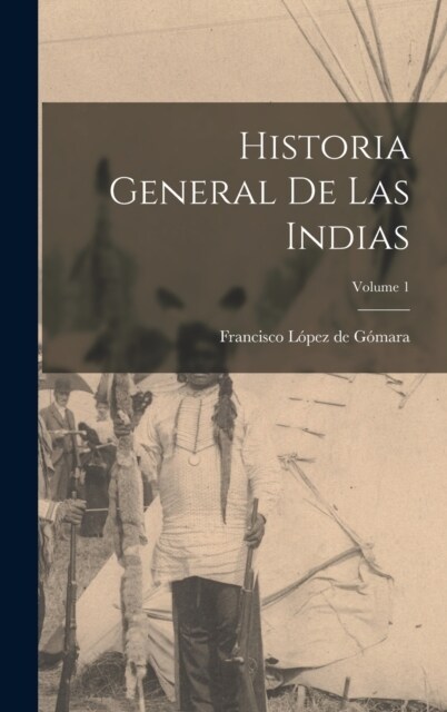Historia general de las Indias; Volume 1 (Hardcover)