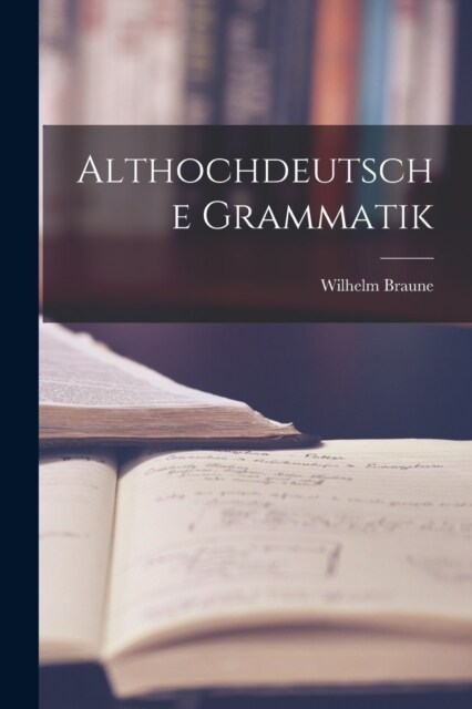 Althochdeutsche Grammatik (Paperback)