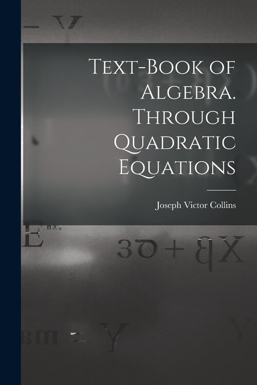 Text-book of Algebra. Through Quadratic Equations (Paperback)