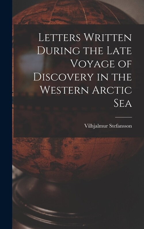 Letters Written During the Late Voyage of Discovery in the Western Arctic Sea (Hardcover)