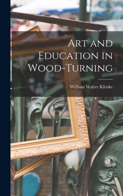 Art and Education in Wood-turning (Hardcover)