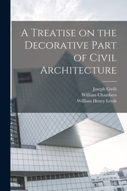 A Treatise on the Decorative Part of Civil Architecture (Paperback)