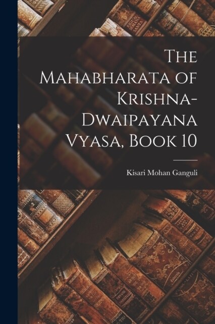 The Mahabharata of Krishna-Dwaipayana Vyasa, Book 10 (Paperback)