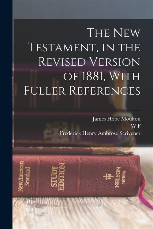 The New Testament, in the Revised Version of 1881, With Fuller References (Paperback)