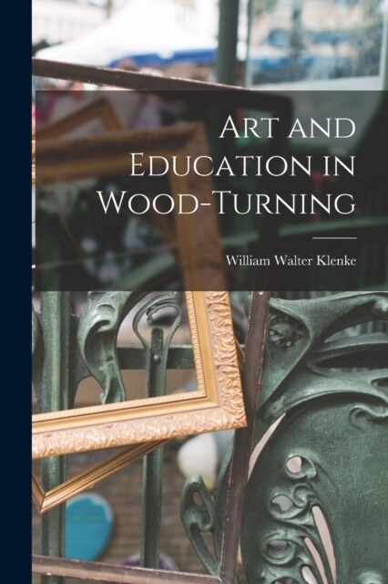 Art and Education in Wood-turning (Paperback)