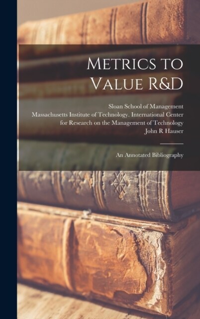Metrics to Value R&D: An Annotated Bibliography (Hardcover)