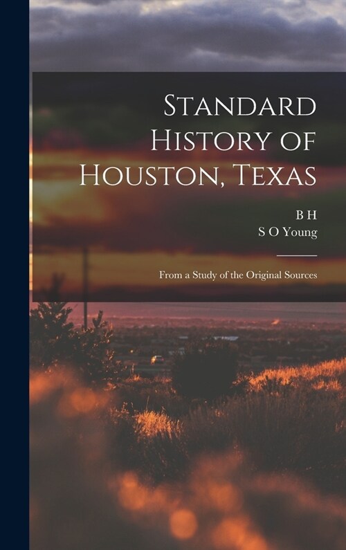 Standard History of Houston, Texas: From a Study of the Original Sources (Hardcover)