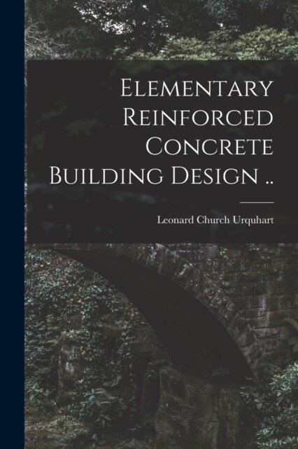 Elementary Reinforced Concrete Building Design .. (Paperback)