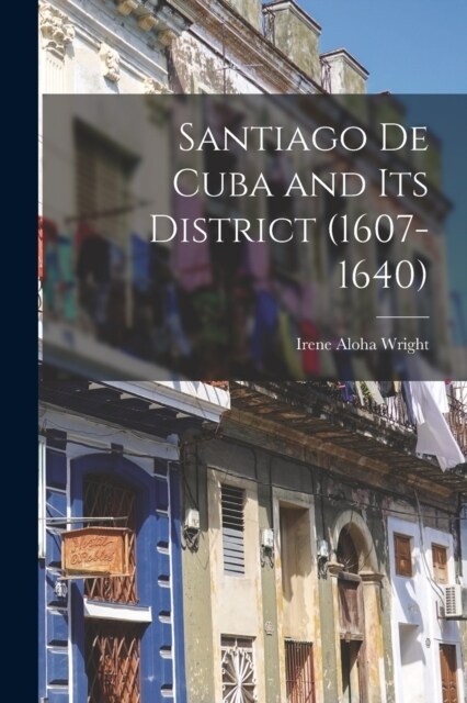 Santiago de Cuba and its District (1607-1640) (Paperback)