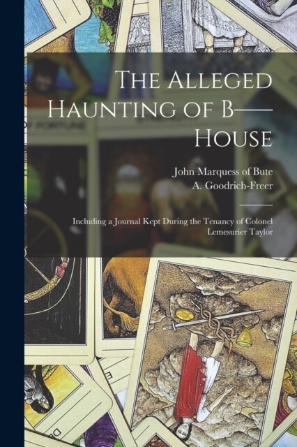 The Alleged Haunting of B-- House: Including a Journal Kept During the Tenancy of Colonel Lemesurier Taylor (Paperback)