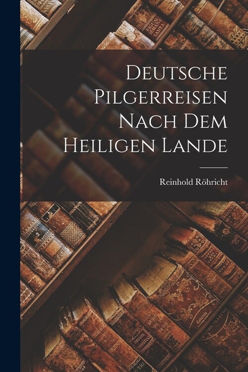 Deutsche Pilgerreisen Nach dem Heiligen Lande (Paperback)