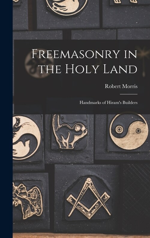 Freemasonry in the Holy Land: Handmarks of Hirams Builders (Hardcover)