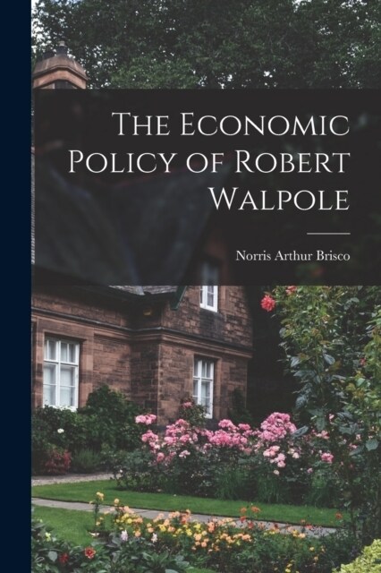 The Economic Policy of Robert Walpole (Paperback)