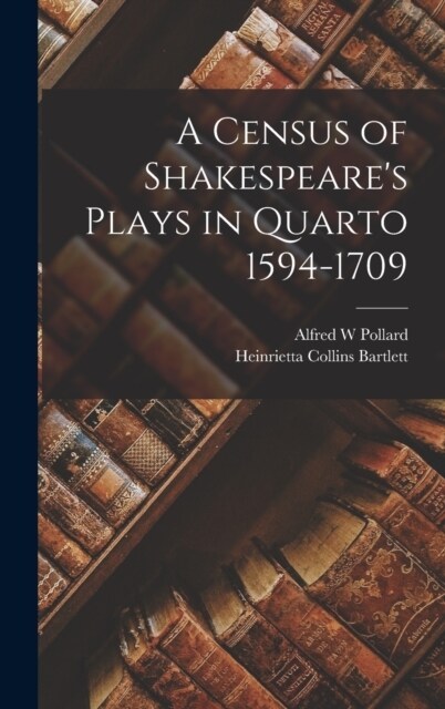 A Census of Shakespeares Plays in Quarto 1594-1709 (Hardcover)