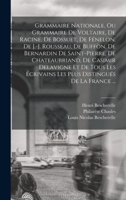 Grammaire Nationale, Ou Grammaire De Voltaire, De Racine, De Bossuet, De F?elon, De J.-j. Rousseau, De Buffon, De Bernardin De Saint-pierre, De Chate (Hardcover)