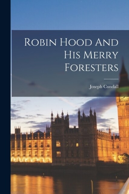 Robin Hood And His Merry Foresters (Paperback)