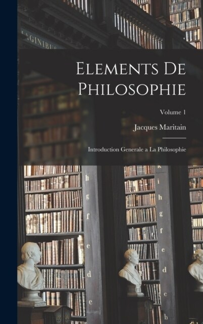 Elements de philosophie: Introduction generale a la philosophie; Volume 1 (Hardcover)