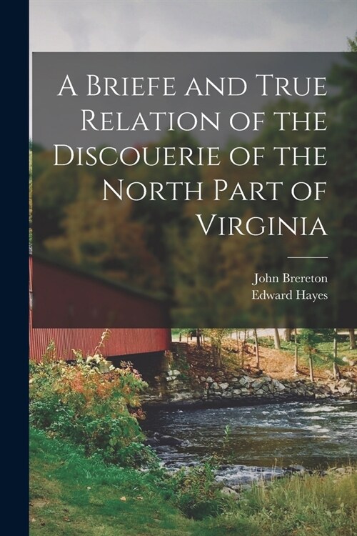 A Briefe and True Relation of the Discouerie of the North Part of Virginia (Paperback)