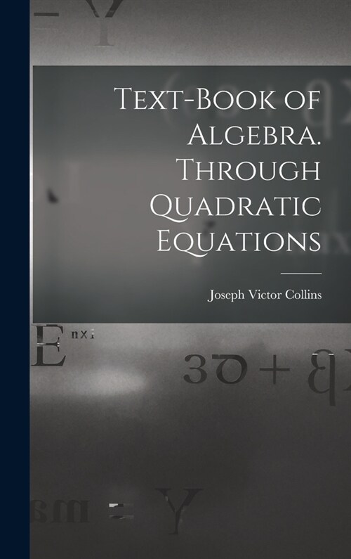 Text-book of Algebra. Through Quadratic Equations (Hardcover)