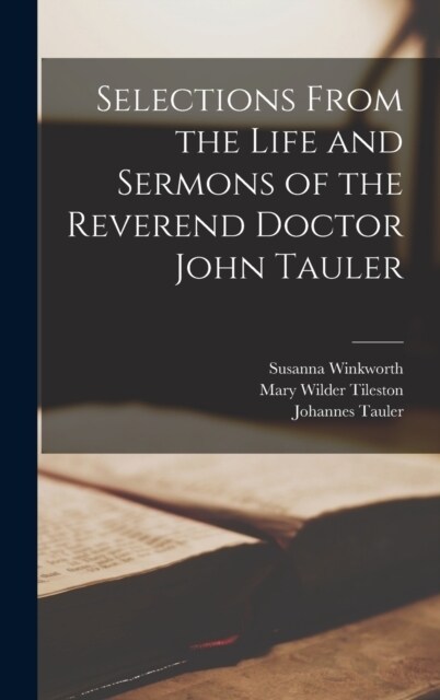 Selections From the Life and Sermons of the Reverend Doctor John Tauler (Hardcover)