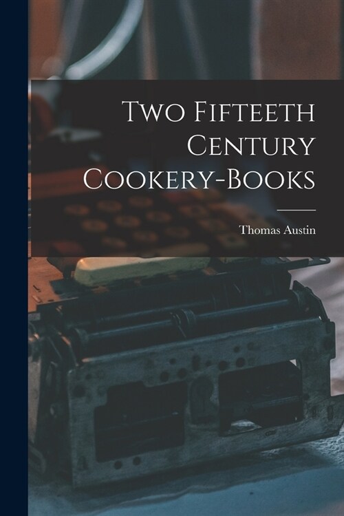 Two Fifteeth Century Cookery-Books (Paperback)