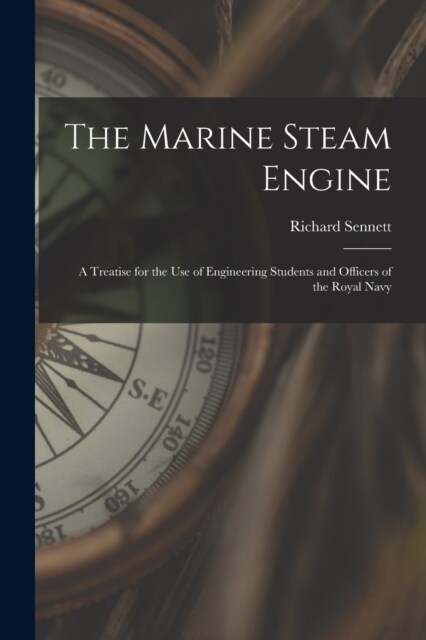 The Marine Steam Engine: A Treatise for the Use of Engineering Students and Officers of the Royal Navy (Paperback)