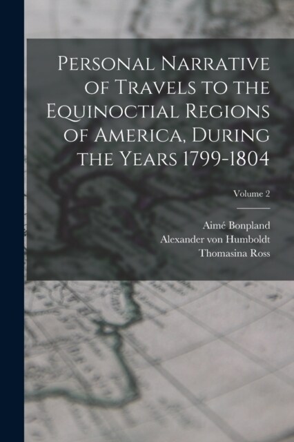 Personal Narrative of Travels to the Equinoctial Regions of America, During the Years 1799-1804; Volume 2 (Paperback)