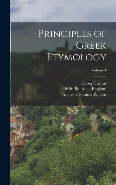 Principles of Greek Etymology; Volume 1 (Hardcover)