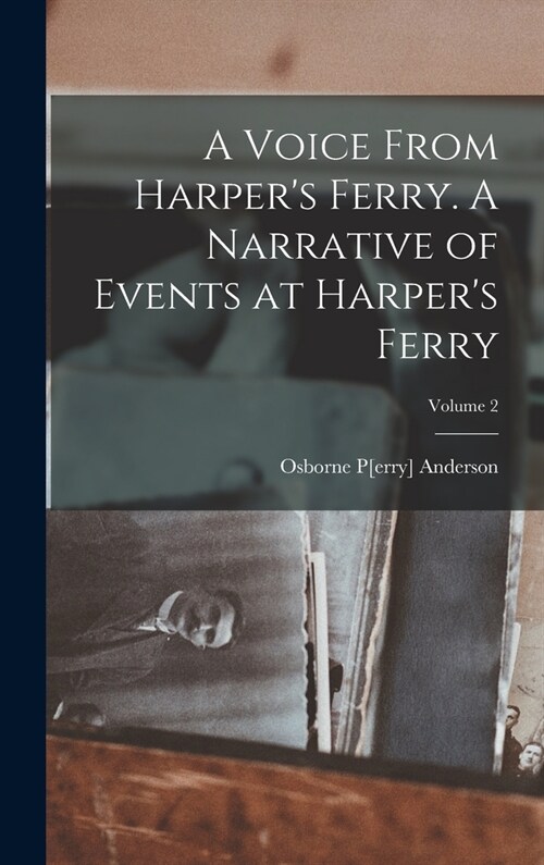 A Voice From Harpers Ferry. A Narrative of Events at Harpers Ferry; Volume 2 (Hardcover)