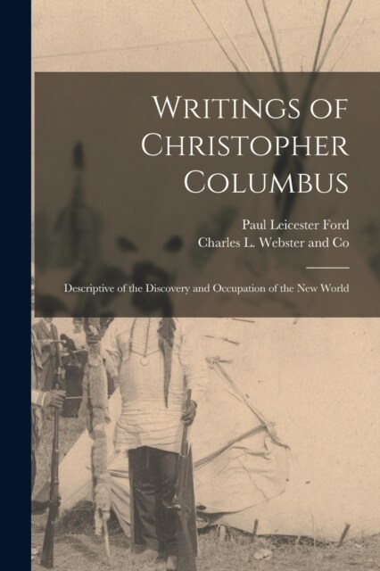 Writings of Christopher Columbus: Descriptive of the Discovery and Occupation of the New World (Paperback)