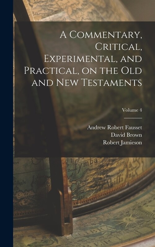 A Commentary, Critical, Experimental, and Practical, on the Old and New Testaments; Volume 4 (Hardcover)