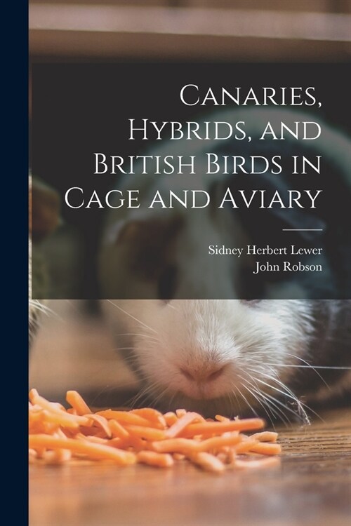 Canaries, Hybrids, and British Birds in Cage and Aviary (Paperback)