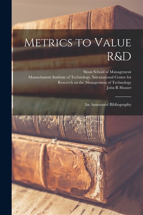 Metrics to Value R&D: An Annotated Bibliography (Paperback)