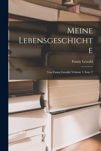 Meine Lebensgeschichte: Von Fanny Lewald, Volume 1, Issue 2 (Paperback)