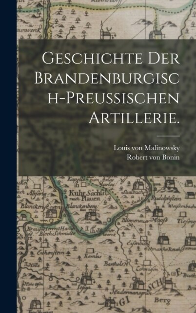 Geschichte der brandenburgisch-preu?schen Artillerie. (Hardcover)