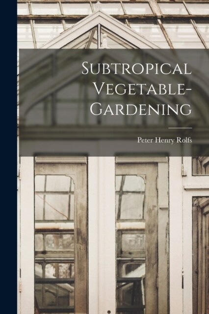 Subtropical Vegetable-gardening (Paperback)