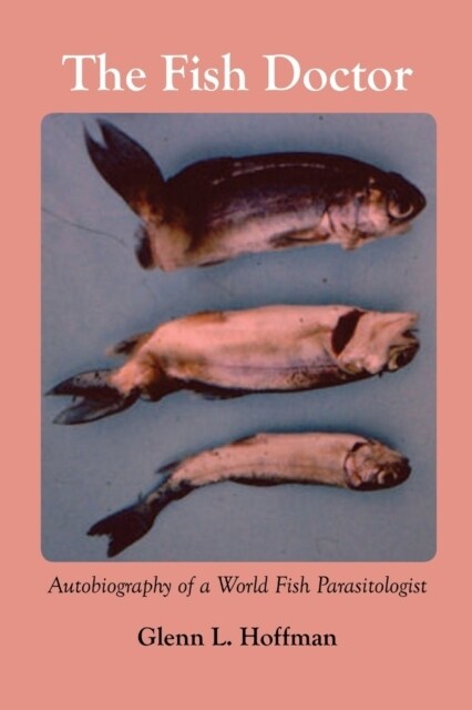 The Fish Doctor: Autobiography of a World Fish Parasitologist (Paperback)