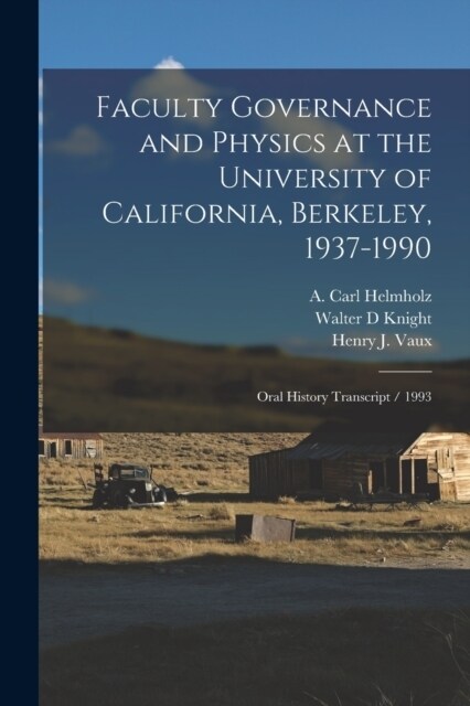 Faculty Governance and Physics at the University of California, Berkeley, 1937-1990: Oral History Transcript / 1993 (Paperback)