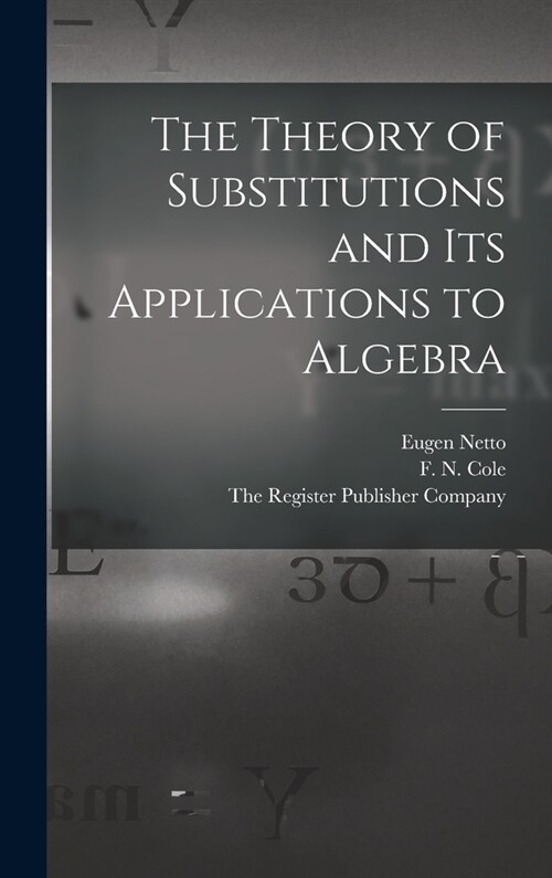 The Theory of Substitutions and its Applications to Algebra (Hardcover)