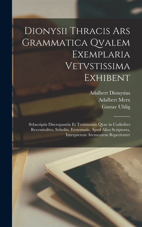 Dionysii Thracis Ars Grammatica Qvalem Exemplaria Vetvstissima Exhibent: Svbscriptis Discrepantiis Et Testimoniis Qvae in Codicibvs Recentioibvs, Scho (Hardcover)