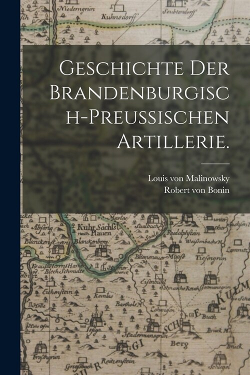 Geschichte der brandenburgisch-preu?schen Artillerie. (Paperback)