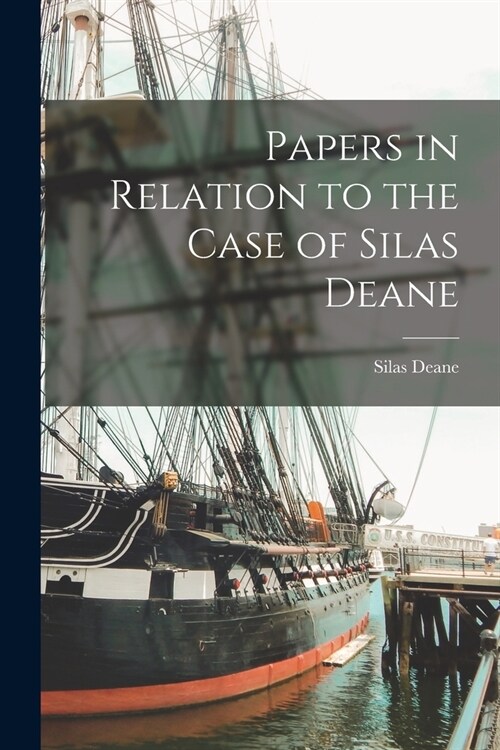 Papers in Relation to the Case of Silas Deane (Paperback)