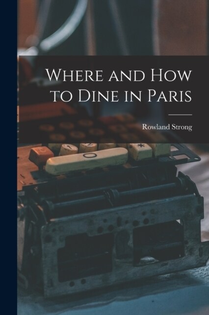 Where and How to Dine in Paris (Paperback)